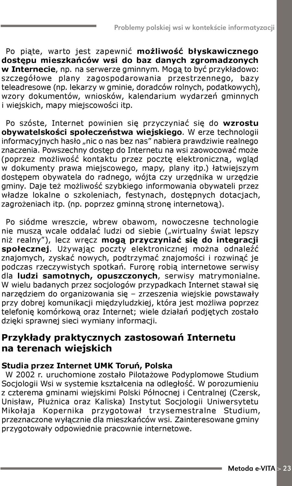 lekarzy w gminie, doradców rolnych, podatkowych), wzory dokumentów, wniosków, kalendarium wydarzeń gminnych i wiejskich, mapy miejscowości itp.