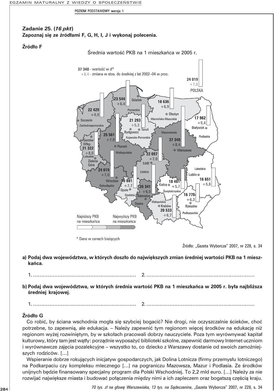 była najbliŝsza średniej krajowej. 1. 2. Źródło G Co robić, by ściana wschodnia mogła się szybciej bogacić? Nie drogi, nie oczyszczalnie ścieków, choć potrzebne, to zapewnią, ale edukacja.