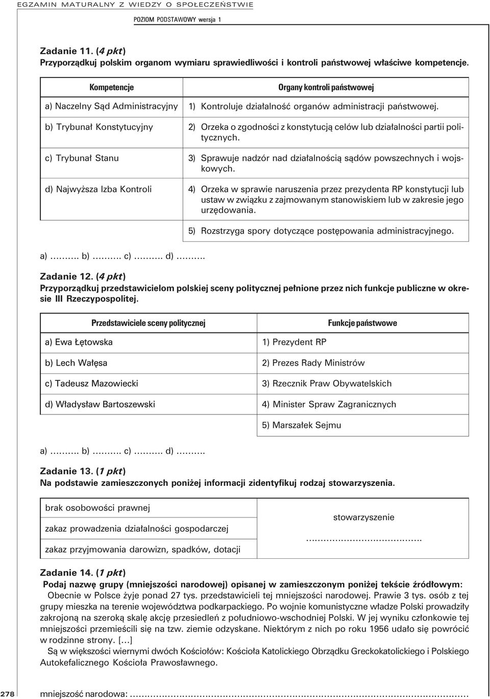 państwowej. 2) Orzeka o zgodności z konstytucją celów lub działalności partii politycznych. 3) Sprawuje nadzór nad działalnością sądów powszechnych i wojskowych.