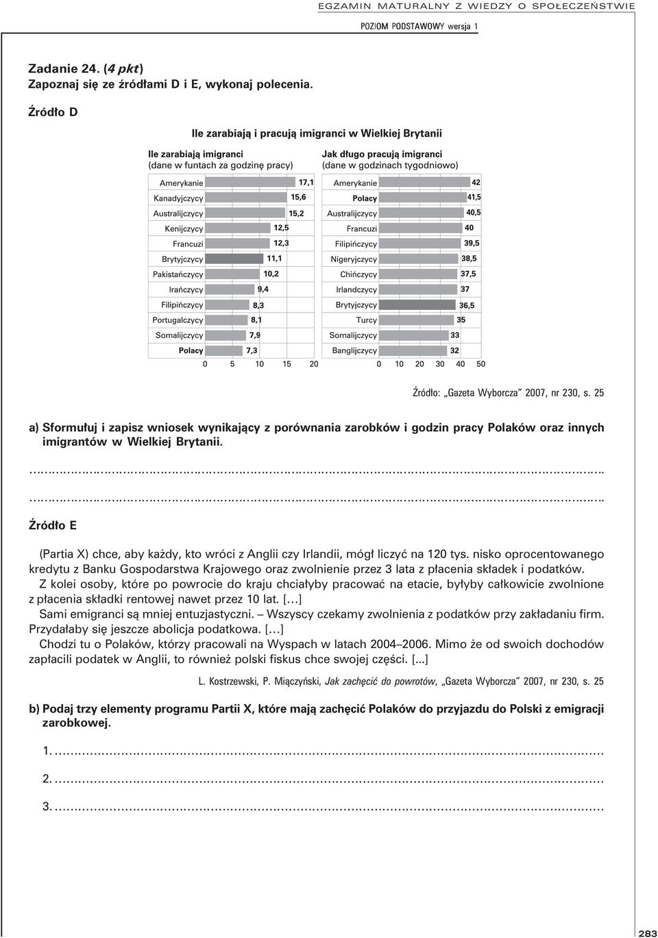 .. Źródło E (Partia X) chce, aby kaŝdy, kto wróci z Anglii czy Irlandii, mógł liczyć na 120 tys.