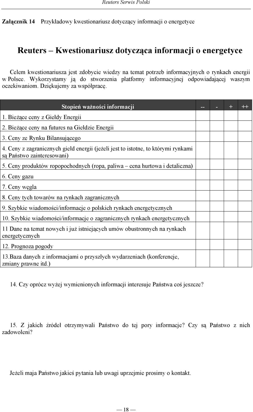 BieŜące ceny na futures na Giełdzie Energii 3. Ceny ze Rynku Bilansującego Stopień waŝności informacji -- - + ++ 4.