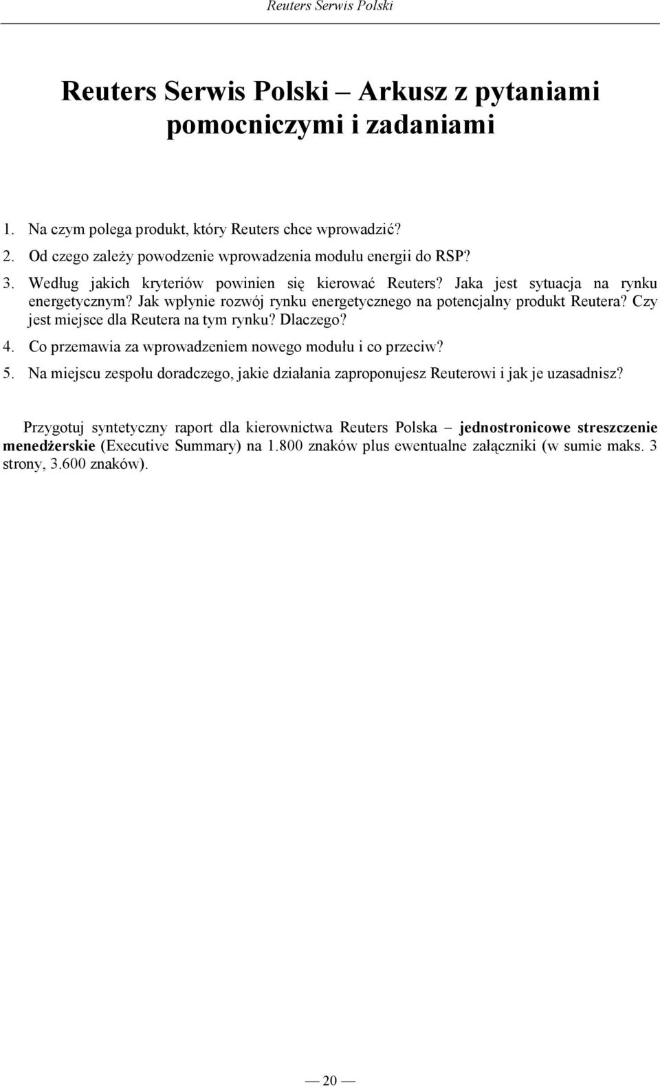 Czy jest miejsce dla Reutera na tym rynku? Dlaczego? 4. Co przemawia za wprowadzeniem nowego modułu i co przeciw? 5.