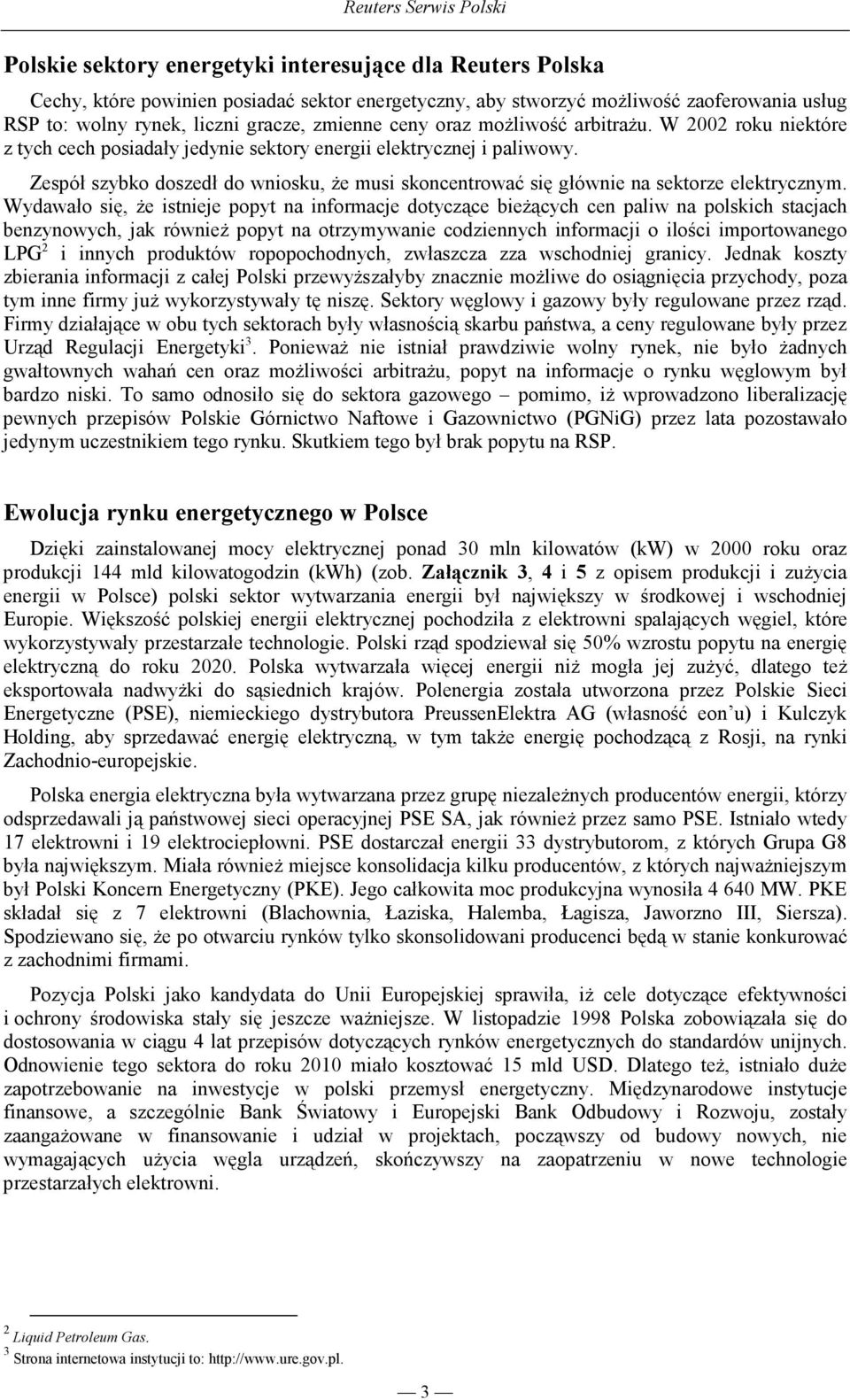 Zespół szybko doszedł do wniosku, Ŝe musi skoncentrować się głównie na sektorze elektrycznym.