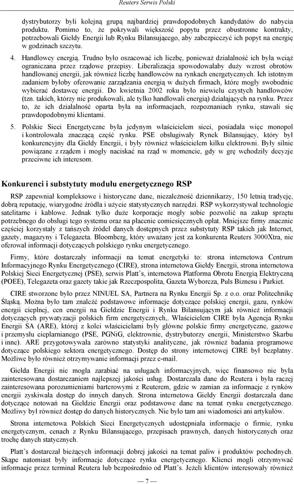 Handlowcy energią. Trudno było oszacować ich liczbę, poniewaŝ działalność ich była wciąŝ ograniczana przez rządowe przepisy.