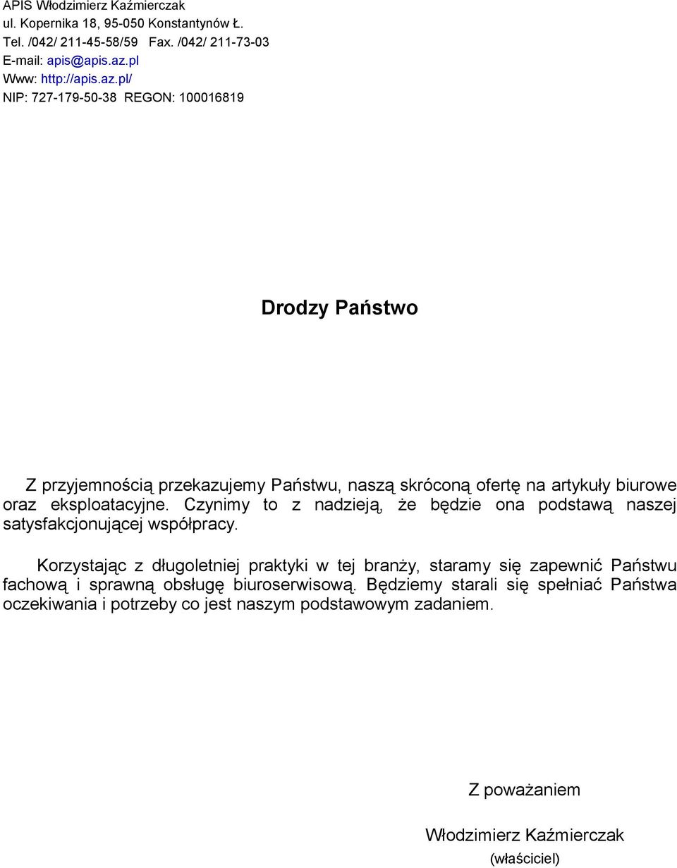 pl/ NIP: 727-179-50-38 REGON: 100016819 Drodzy Państwo Z przyjemnością przekazujemy Państwu, naszą skróconą ofertę na artykuły biurowe oraz eksploatacyjne.