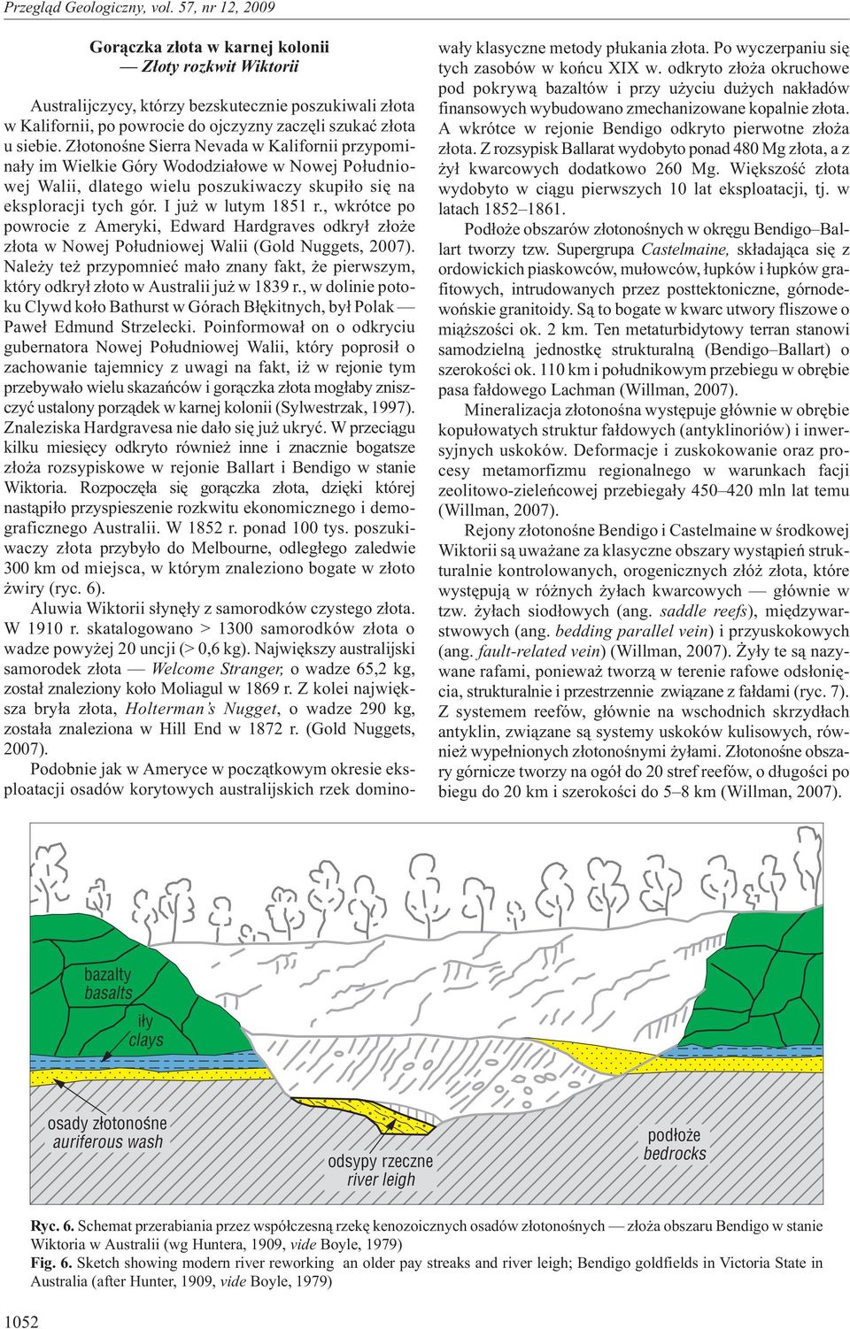 , wkrótce po powrocie z Ameryki, Edward Hardgraves odkry³ z³o e z³ota w Nowej Po³udniowej Walii (Gold Nuggets, 2007).