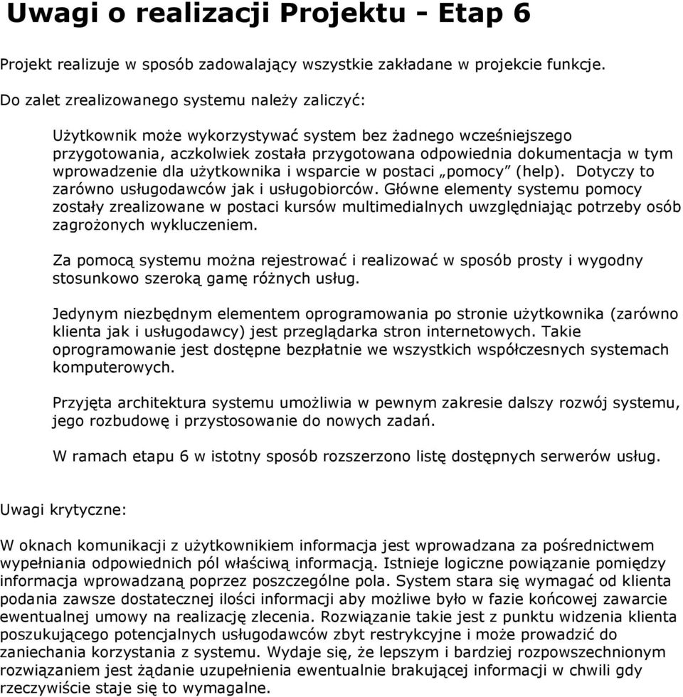 wprowadzenie dla użytkownika i wsparcie w postaci pomocy (help). Dotyczy to zarówno usługodawców jak i usługobiorców.