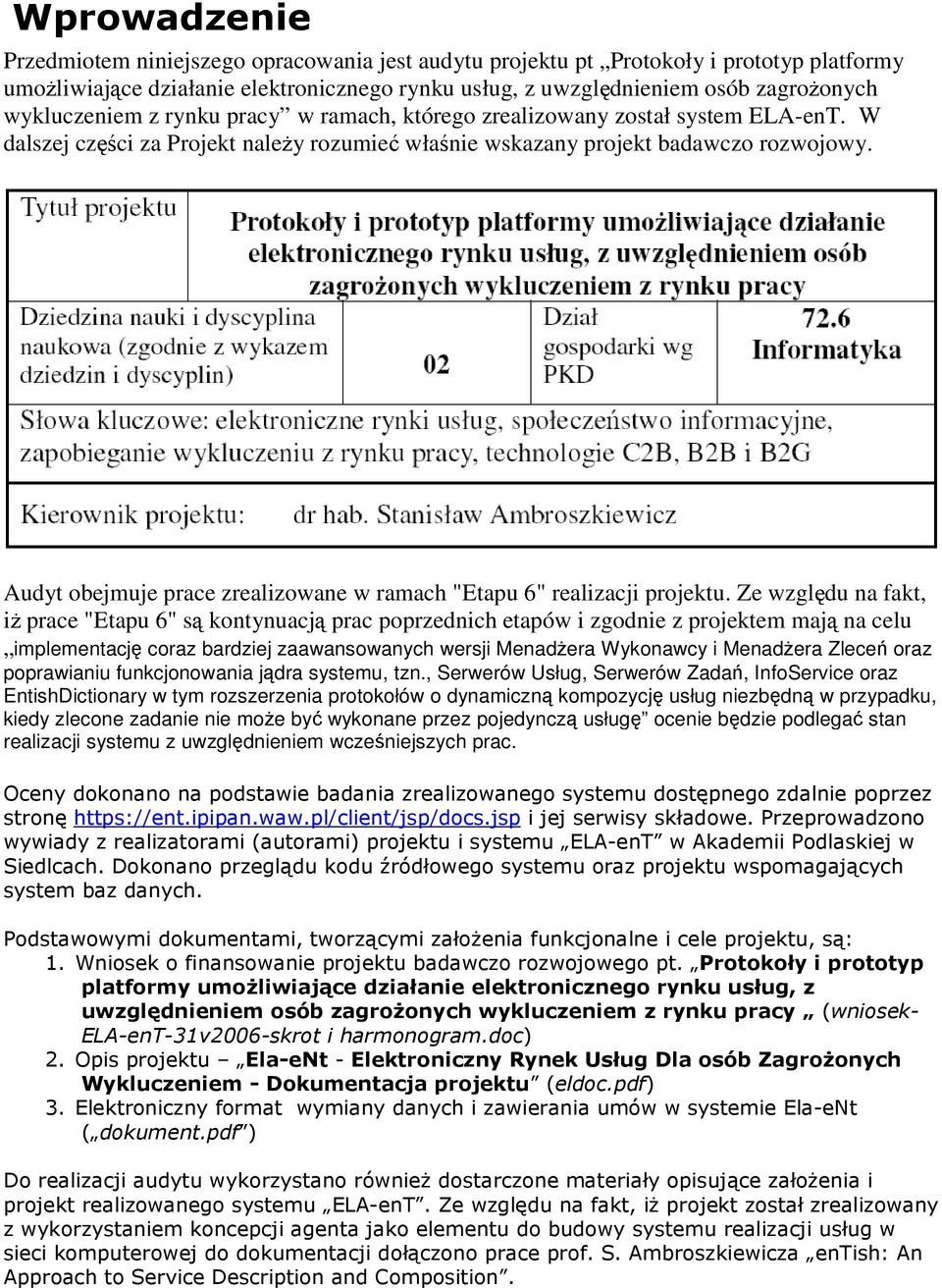 Audyt obejmuje prace zrealizowane w ramach "Etapu 6" realizacji projektu.