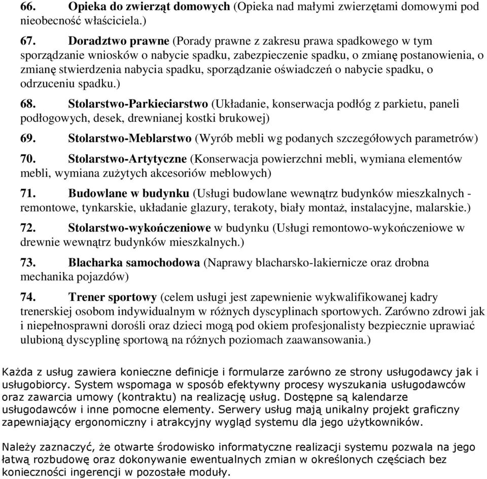 sporządzanie oświadczeń o nabycie spadku, o odrzuceniu spadku.) 68. Stolarstwo-Parkieciarstwo (Układanie, konserwacja podłóg z parkietu, paneli podłogowych, desek, drewnianej kostki brukowej) 69.