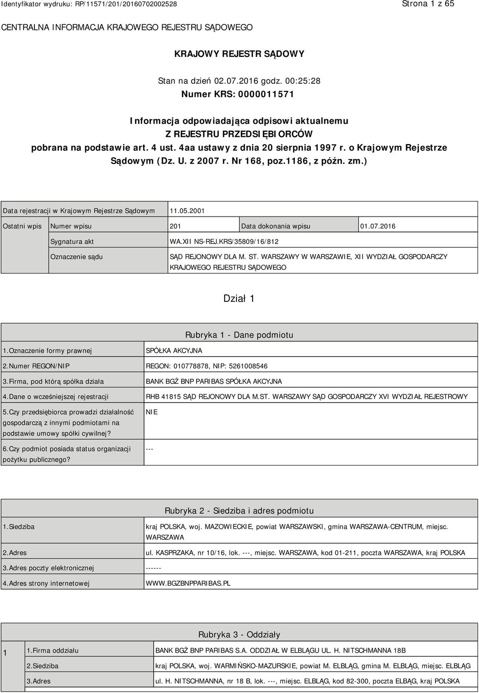 o Krajowym Rejestrze Sądowym (Dz. U. z 2007 r. Nr 168, poz.1186, z późn. zm.) Data rejestracji w Krajowym Rejestrze Sądowym 11.05.2001 Ostatni wpis Numer wpisu 201 Data dokonania wpisu 01.07.2016 Sygnatura akt Oznaczenie sądu WA.