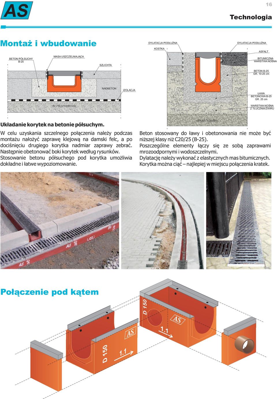 W celu uzyskania szczelnego połączenia należy podczas montażu nałożyć zaprawę klejową na damski felc, a po dociśnięciu drugiego korytka nadmiar zaprawy zebrać.