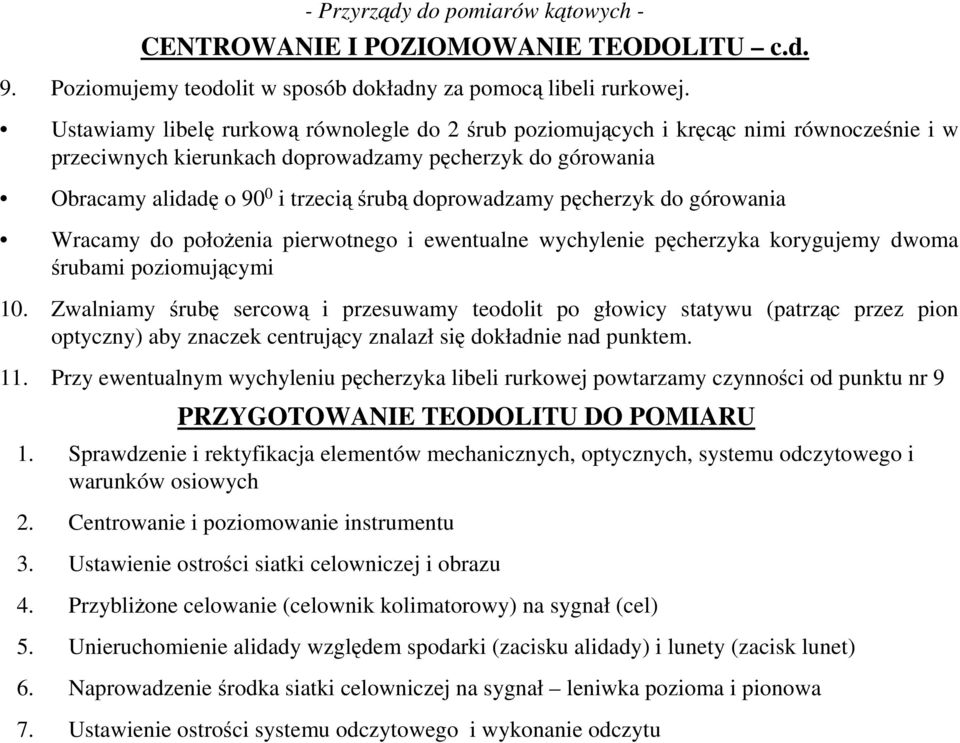 doprowadzamy pęcherzyk do górowania Wracamy do połoŝenia pierwotnego i ewentualne wychylenie pęcherzyka korygujemy dwoma śrubami poziomującymi 10.