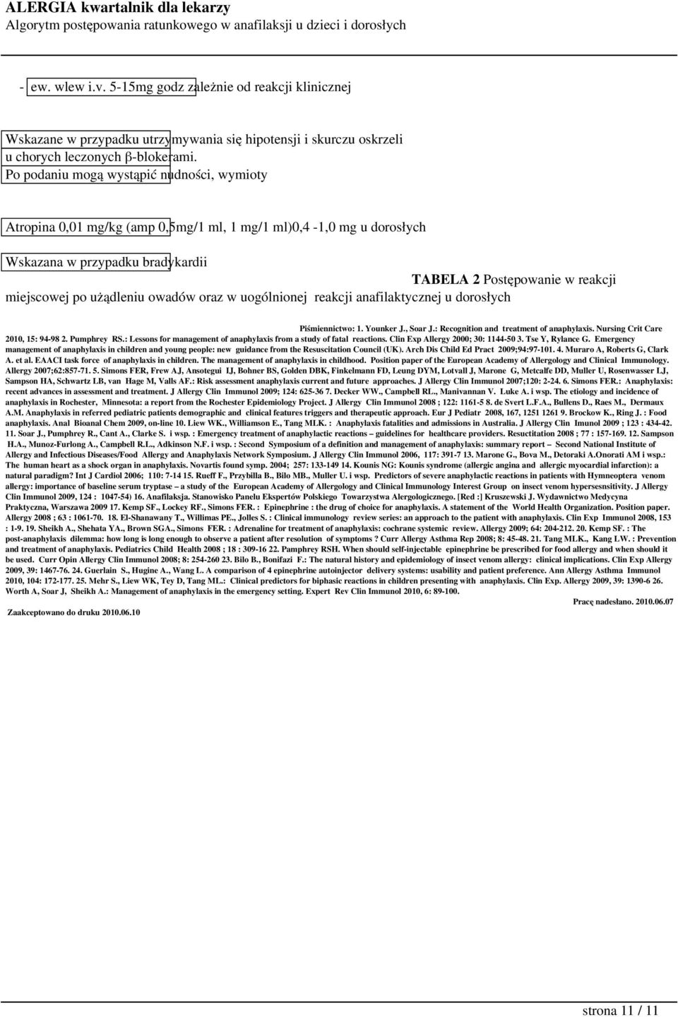 użądleniu owadów oraz w uogólnionej reakcji anafilaktycznej u dorosłych Piśmiennictwo: 1. Younker J., Soar J.: Recognition and treatment of anaphylaxis. Nursing Crit Care 2010, 15: 94-98 2.