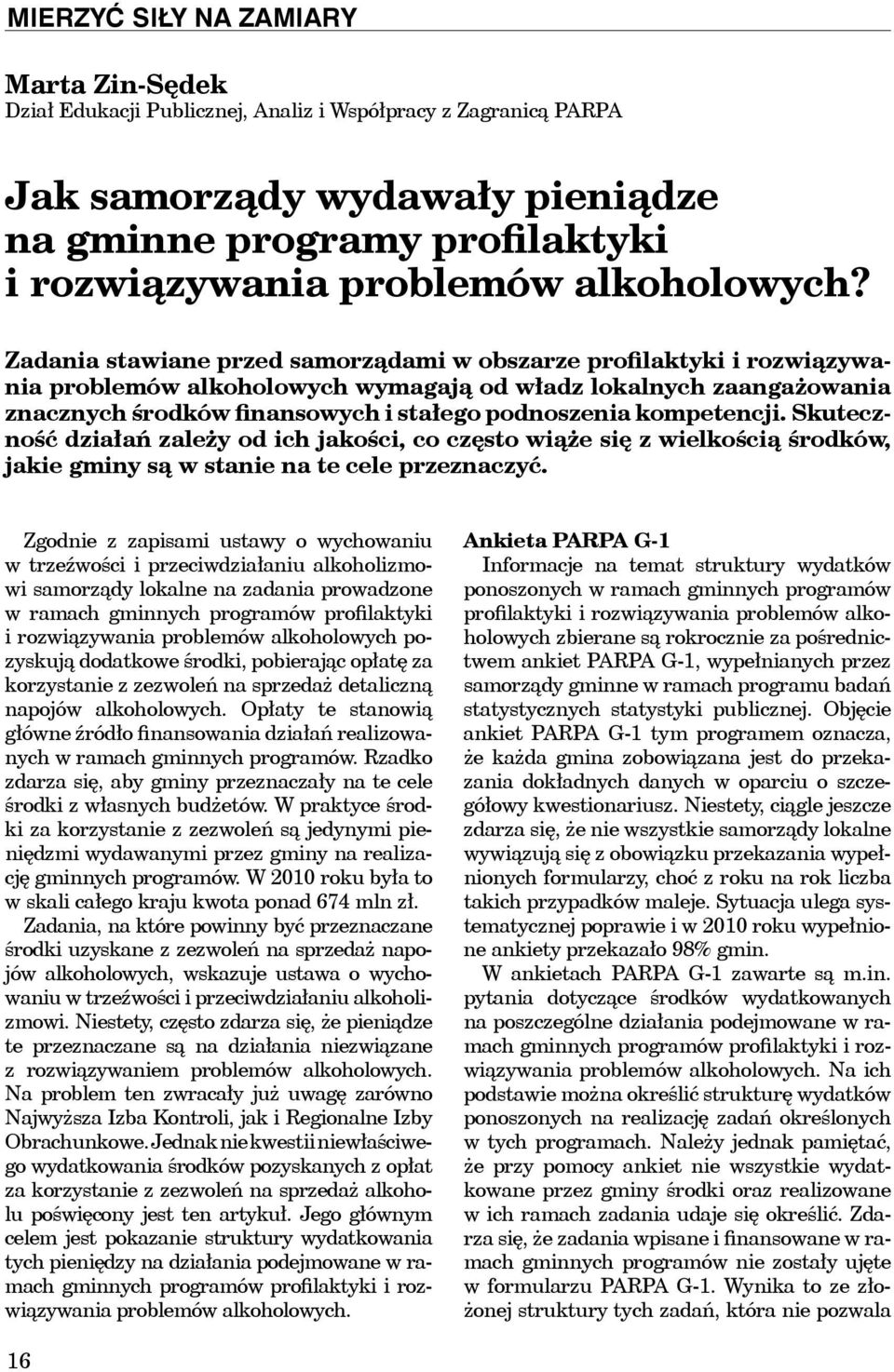 kompetencji. Skuteczność działań zależy od ich jakości, co często wiąże się z wielkością środków, jakie gminy są w stanie na te cele przeznaczyć.