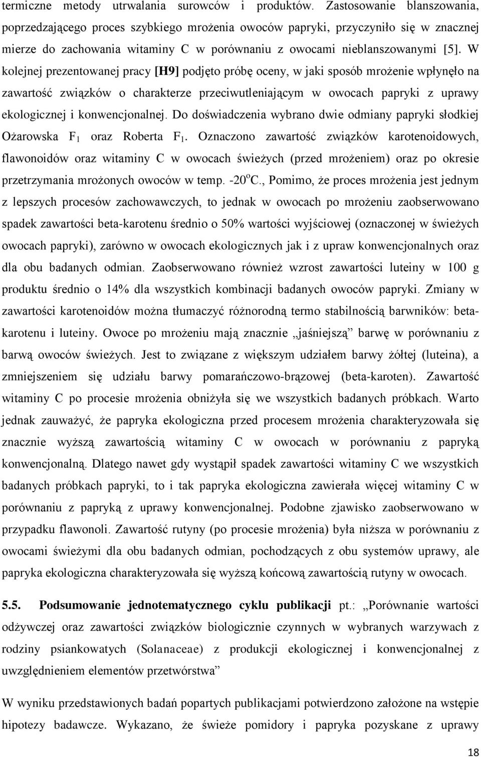 W kolejnej prezentowanej pracy [H9] podjęto próbę oceny, w jaki sposób mrożenie wpłynęło na zawartość związków o charakterze przeciwutleniającym w owocach papryki z uprawy ekologicznej i