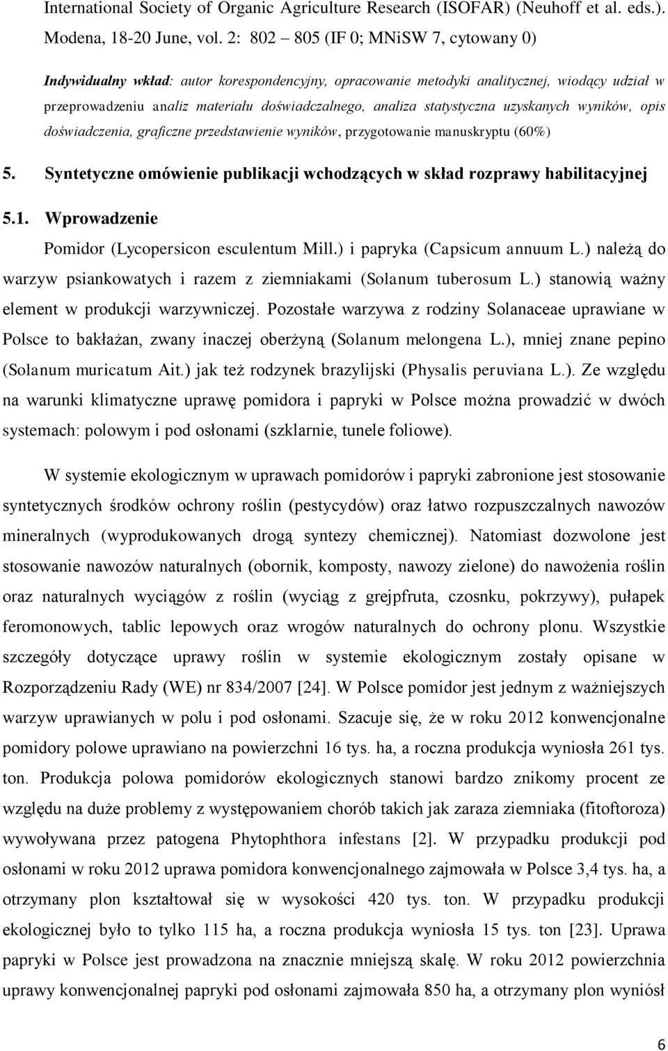 statystyczna uzyskanych wyników, opis doświadczenia, graficzne przedstawienie wyników, przygotowanie manuskryptu (60%) 5.