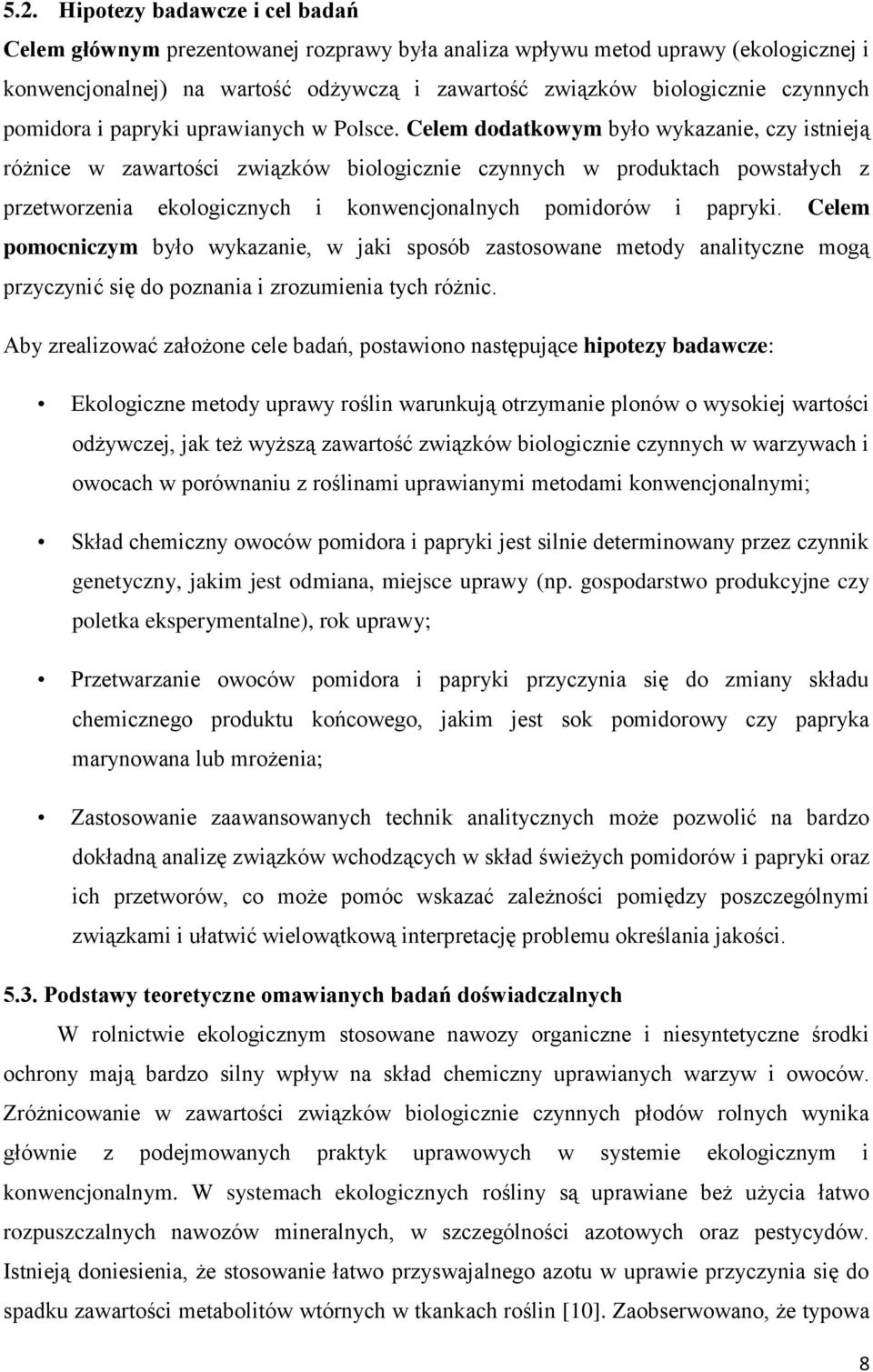 Celem dodatkowym było wykazanie, czy istnieją różnice w zawartości związków biologicznie czynnych w produktach powstałych z przetworzenia ekologicznych i konwencjonalnych pomidorów i papryki.