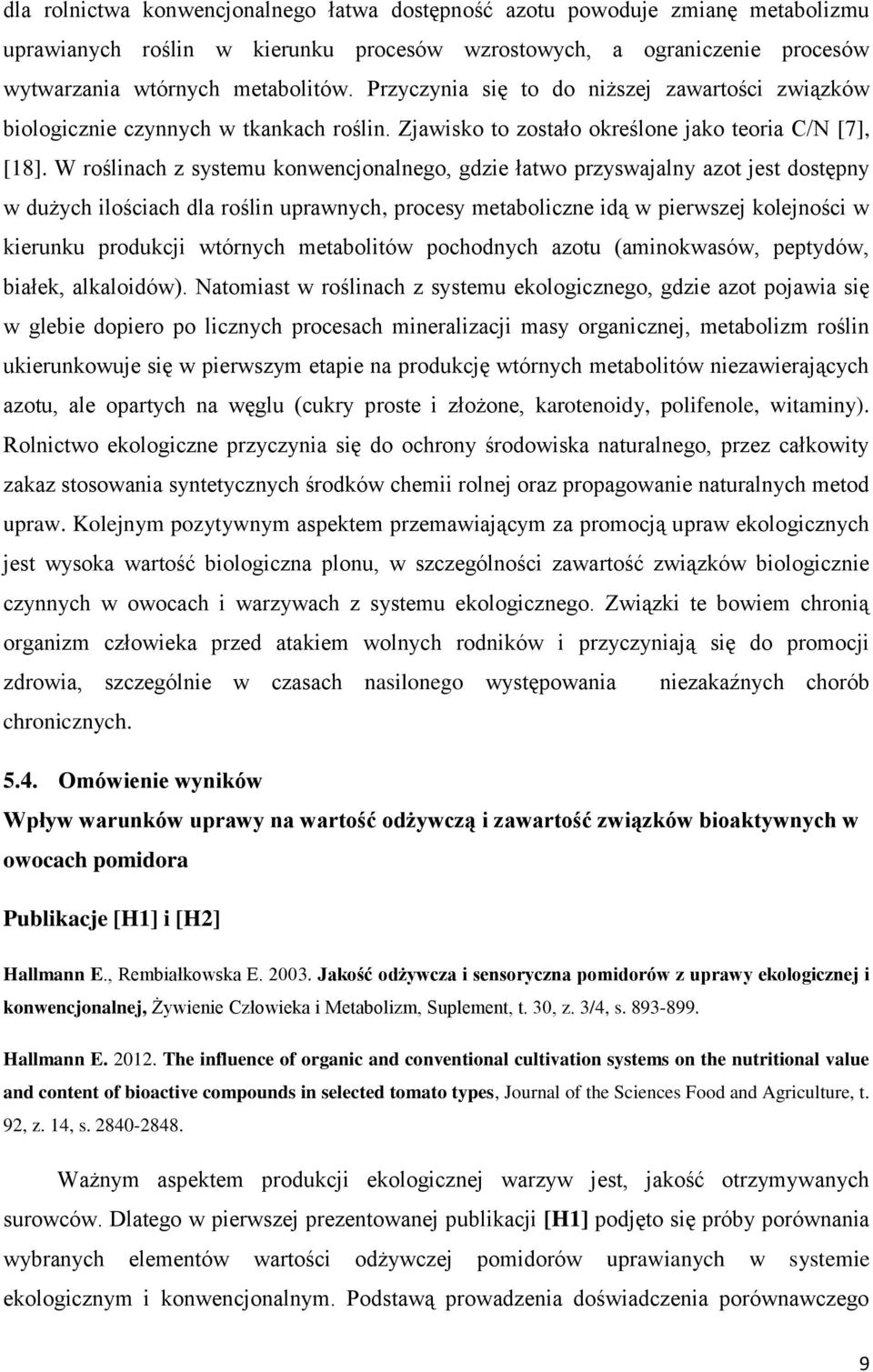 W roślinach z systemu konwencjonalnego, gdzie łatwo przyswajalny azot jest dostępny w dużych ilościach dla roślin uprawnych, procesy metaboliczne idą w pierwszej kolejności w kierunku produkcji