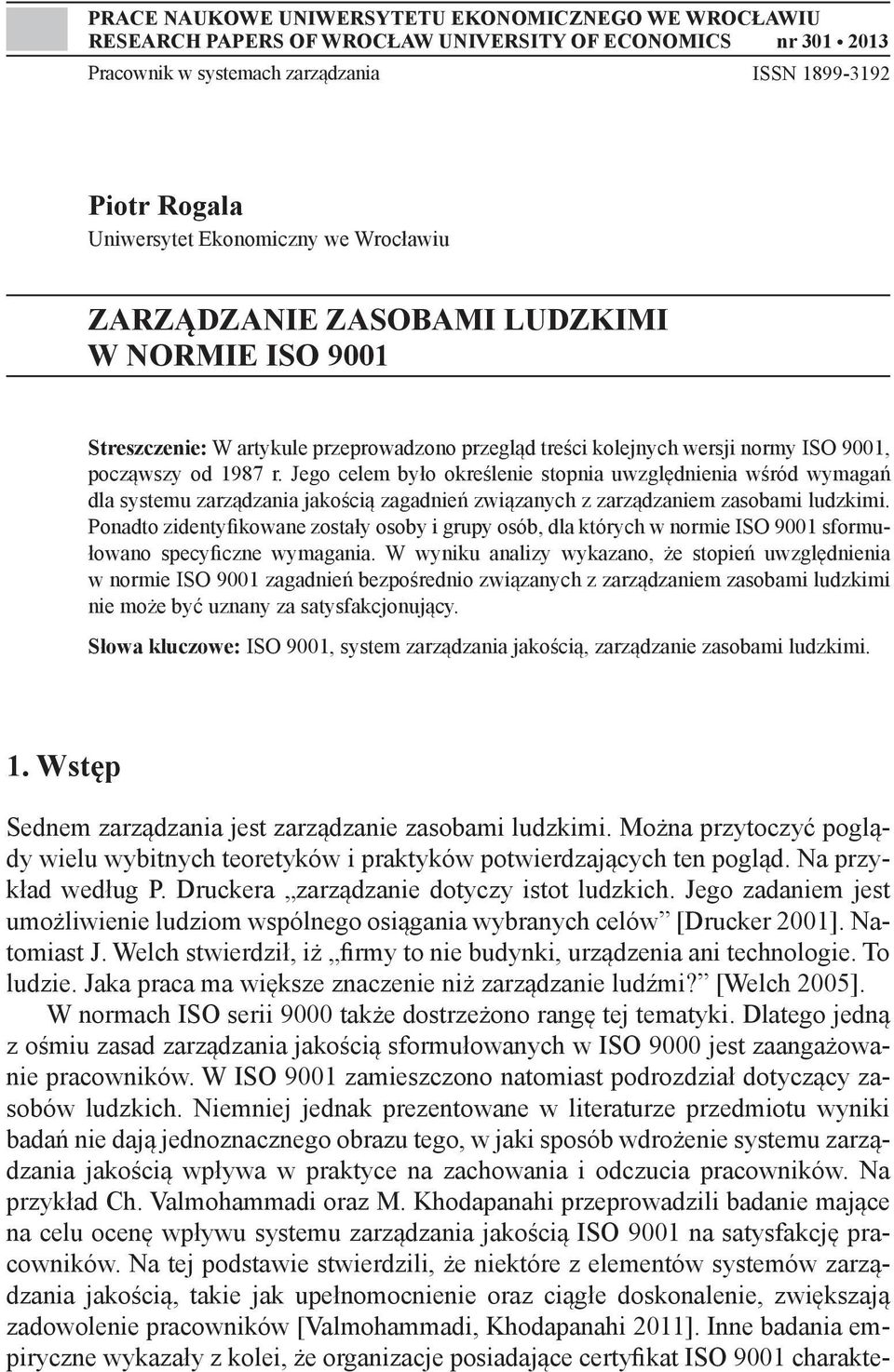 Jego celem było określenie stopnia uwzględnienia wśród wymagań dla systemu zarządzania jakością zagadnień związanych z zarządzaniem zasobami ludzkimi.