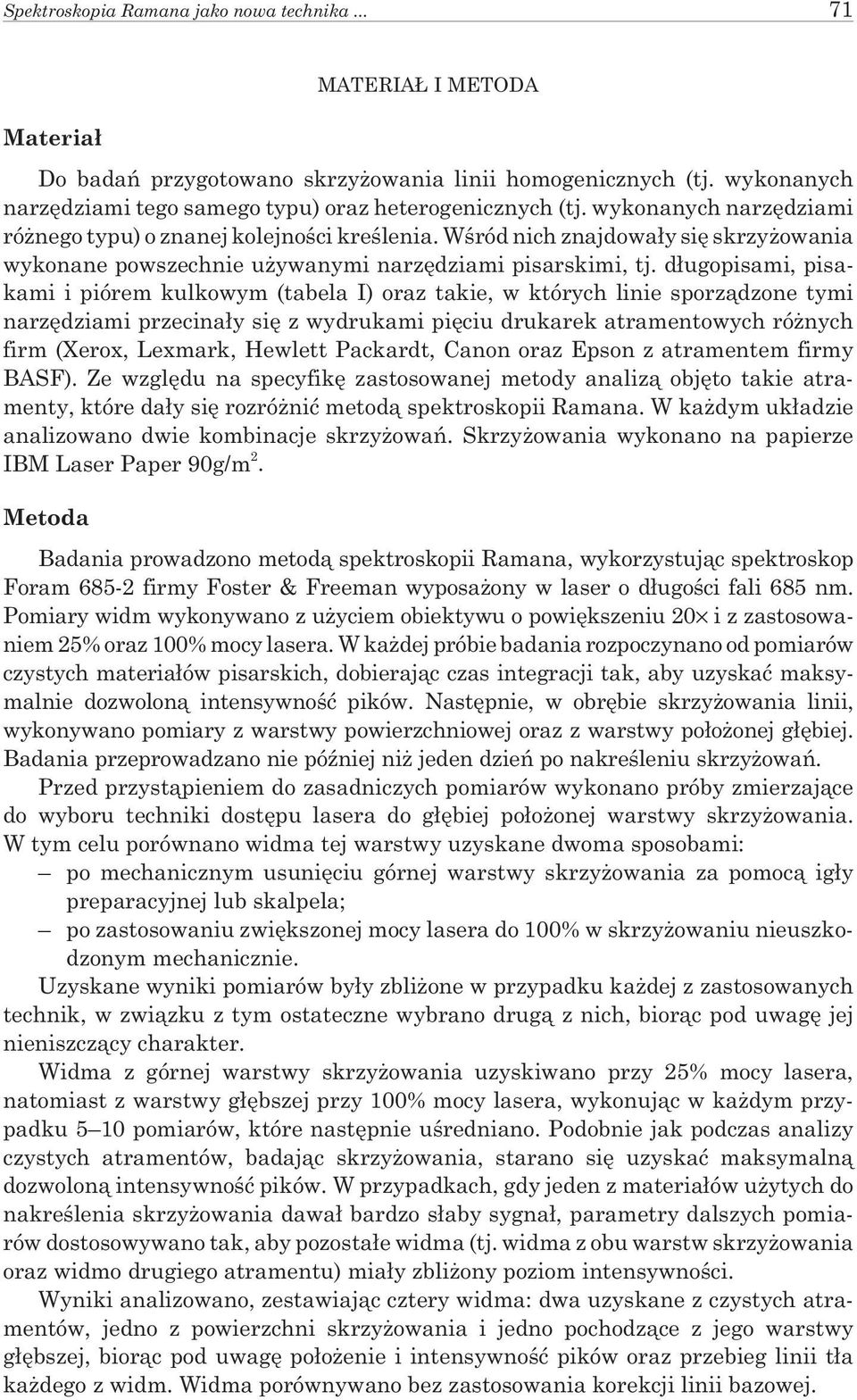 d³ugopisami, pisakami i piórem kulkowym (tabela I) oraz takie, w których linie sporz¹dzone tymi narzêdziami przecina³y siê z wydrukami piêciu drukarek atramentowych ró nych firm (Xerox, Lexmark,