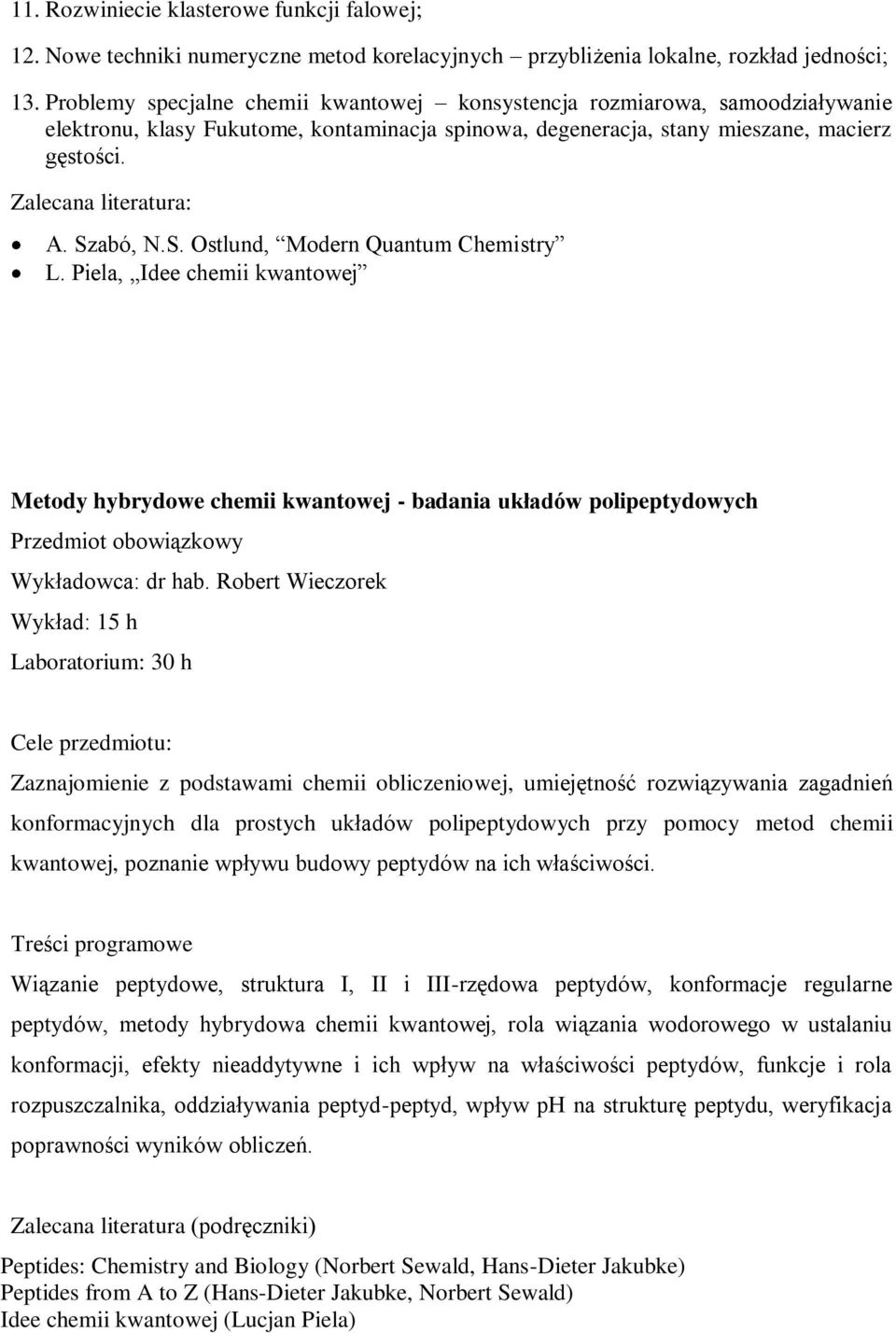 abó, N.S. Ostlund, Modern Quantum Chemistry L. Piela, Idee chemii kwantowej Metody hybrydowe chemii kwantowej - badania układów polipeptydowych Wykładowca: dr hab.