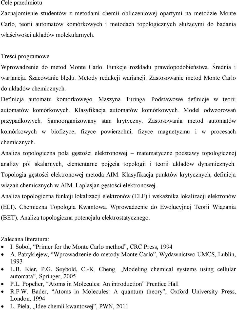 Zastosowanie metod Monte Carlo do układów chemicznych. Definicja automatu komórkowego. Maszyna Turinga. Podstawowe definicje w teorii automatów komórkowych. Klasyfikacja automatów komórkowych.