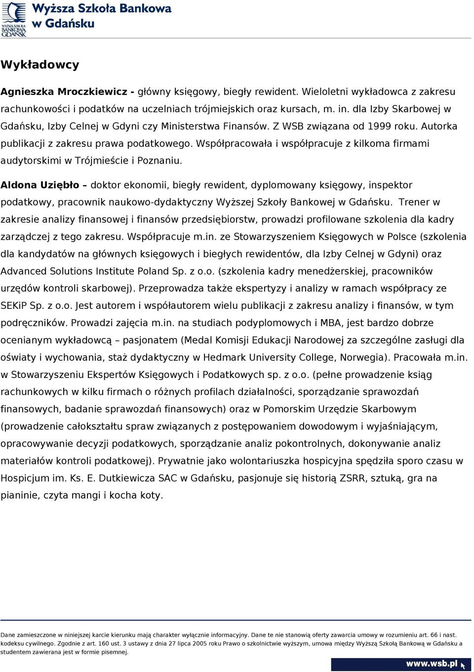 Współpracowała i współpracuje z kilkoma firmami audytorskimi w Trójmieście i Poznaniu.