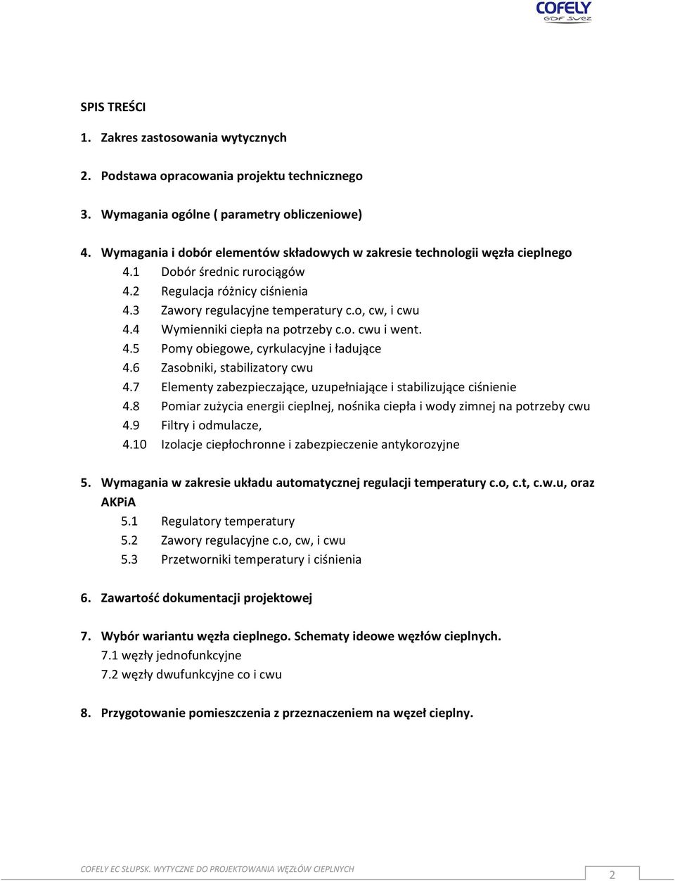 4 Wymienniki ciepła na potrzeby c.o. cwu i went. 4.5 Pomy obiegowe, cyrkulacyjne i ładujące 4.6 Zasobniki, stabilizatory cwu 4.7 Elementy zabezpieczające, uzupełniające i stabilizujące ciśnienie 4.