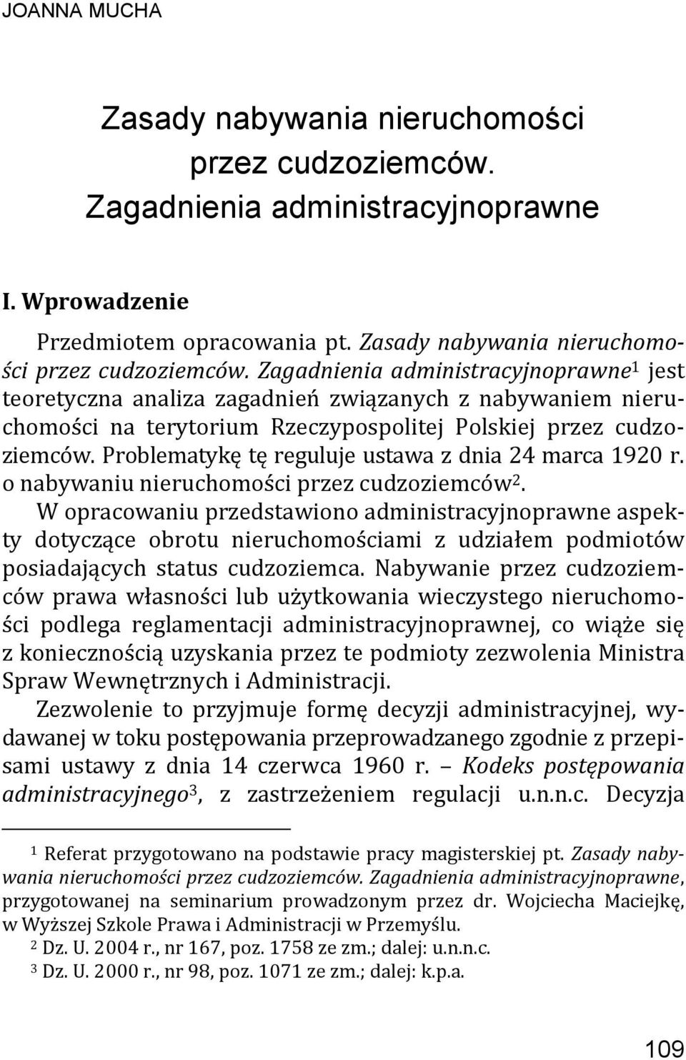 Zagadnienia administracyjnoprawne 1 jest teoretyczna analiza zagadnień związanych z nabywaniem nieruchomości na terytorium Rzeczypospolitej Polskiej przez cudzoziemców.