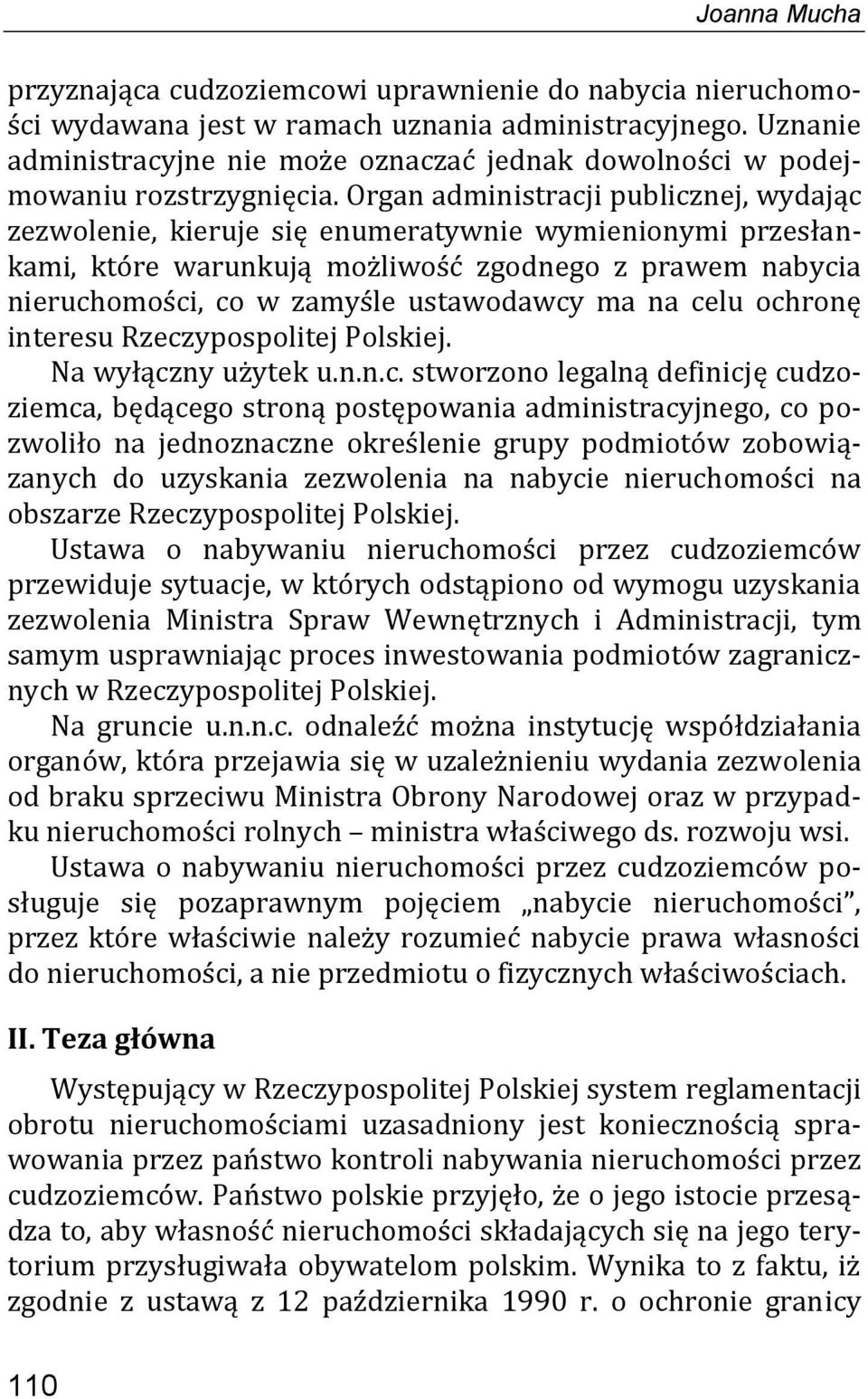 Organ administracji publicznej, wydając zezwolenie, kieruje się enumeratywnie wymienionymi przesłankami, które warunkują możliwość zgodnego z prawem nabycia nieruchomości, co w zamyśle ustawodawcy ma