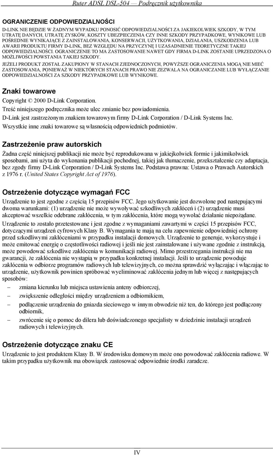 TAKIEJ ODPOWIEDZIALNOŚCI. OGRANICZENIE TO MA ZASTOSOWANIE NAWET GDY FIRMA D-LINK ZOSTANIE UPRZEDZONA O MOŻLIWOŚCI POWSTANIA TAKIEJ SZKODY.