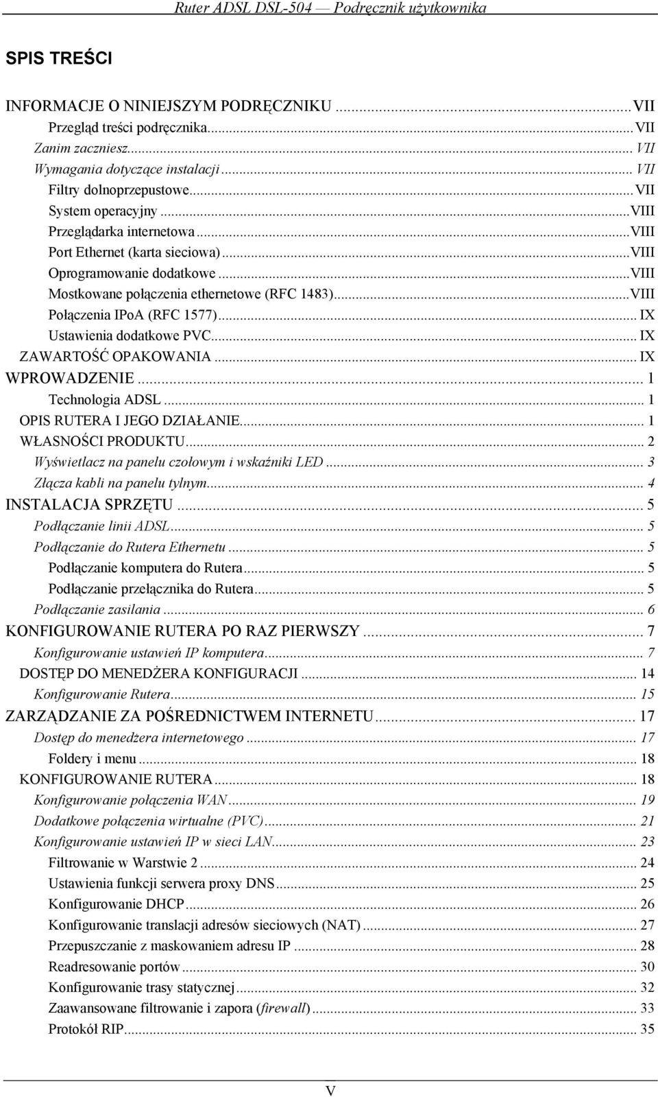 .. IX Ustawienia dodatkowe PVC... IX ZAWARTOŚĆ OPAKOWANIA...IX WPROWADZENIE... 1 Technologia ADSL... 1 OPIS RUTERA I JEGO DZIAŁANIE... 1 WŁASNOŚCI PRODUKTU.