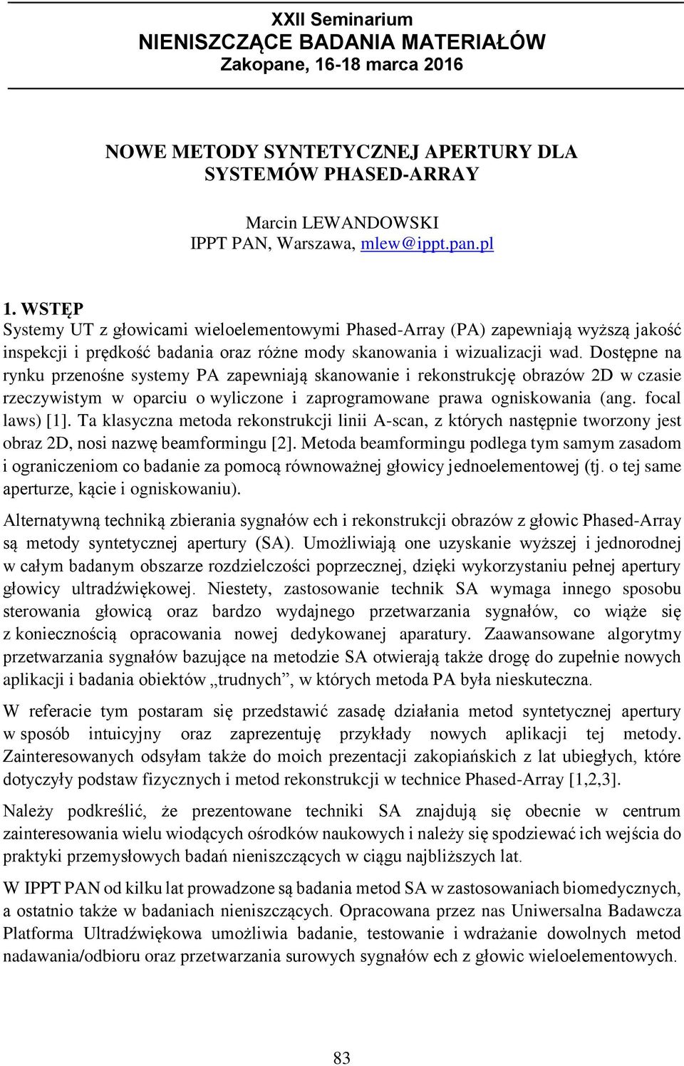 Dostępne na rynku przenośne systemy PA zapewniają skanowanie i rekonstrukcję obrazów 2D w czasie rzeczywistym w oparciu o wyliczone i zaprogramowane prawa ogniskowania (ang. focal laws) [1].