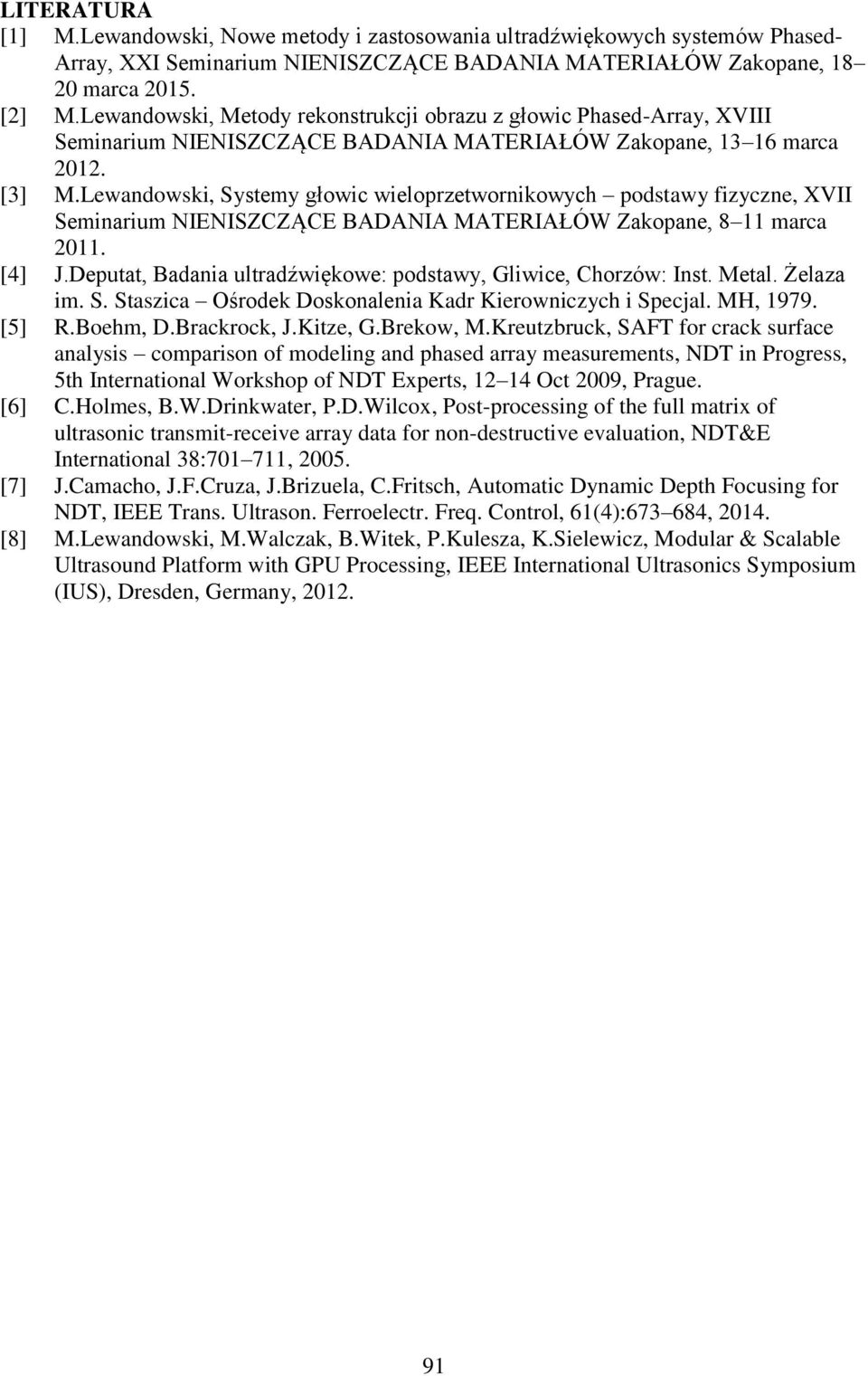 Lewandowski, Systemy głowic wieloprzetwornikowych podstawy fizyczne, XVII Seminarium NIENISZCZĄCE BADANIA MATERIAŁÓW Zakopane, 8 11 marca 2011. [4] J.