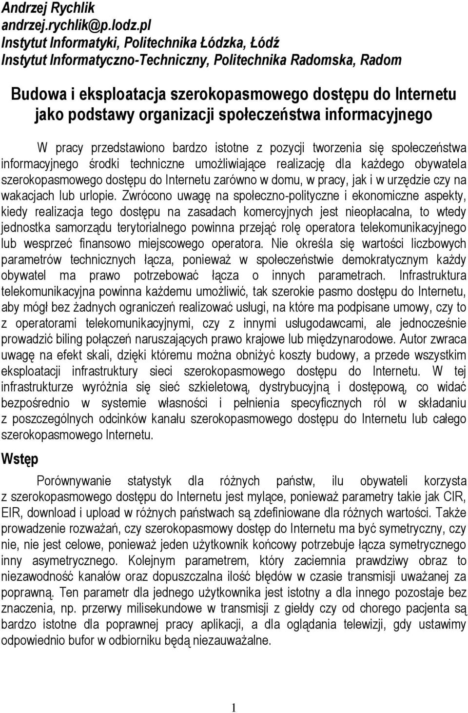 organizacji społeczeństwa informacyjnego W pracy przedstawiono bardzo istotne z pozycji tworzenia się społeczeństwa informacyjnego środki techniczne umożliwiające realizację dla każdego obywatela