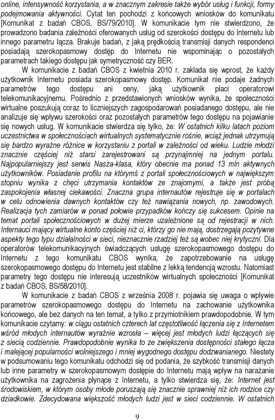 W komunikacie tym nie stwierdzono, że prowadzono badania zależności oferowanych usług od szerokości dostępu do Internetu lub innego parametru łącza.