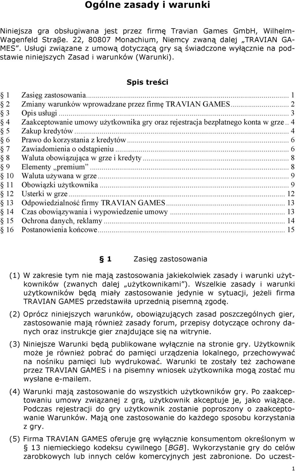 .. 1 2 Zmiany warunków wprowadzane przez firmę TRAVIAN GAMES... 2 3 Opis usługi... 3 4 Zaakceptowanie umowy użytkownika gry oraz rejestracja bezpłatnego konta w grze.. 4 5 Zakup kredytów.