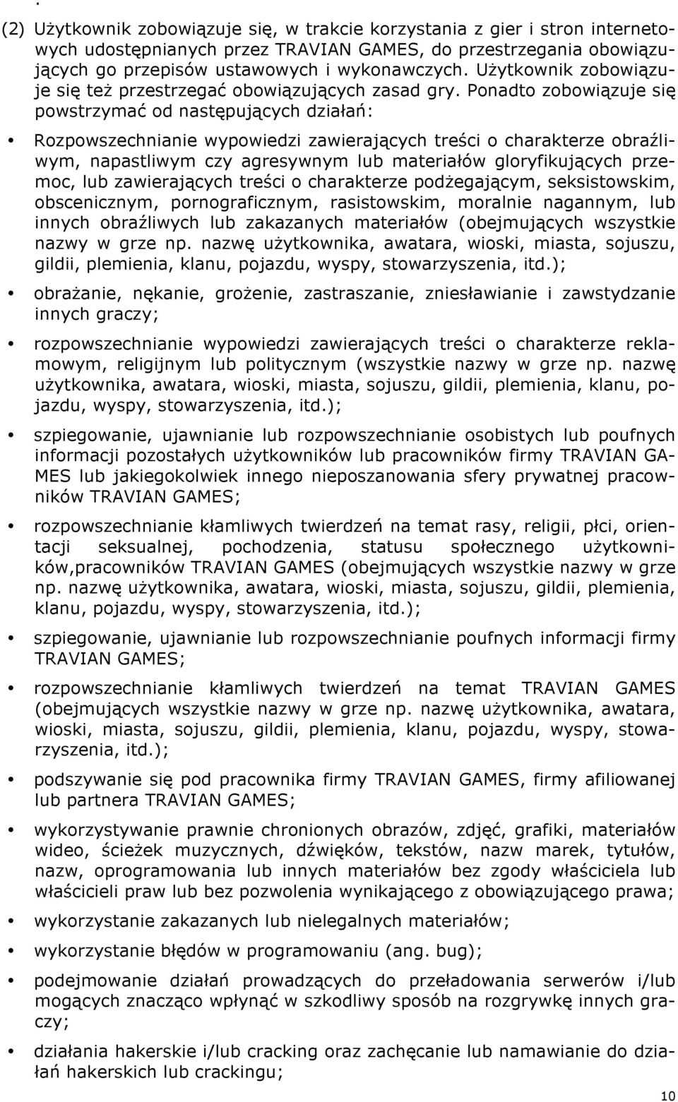 Ponadto zobowiązuje się powstrzymać od następujących działań: Rozpowszechnianie wypowiedzi zawierających treści o charakterze obraźliwym, napastliwym czy agresywnym lub materiałów gloryfikujących