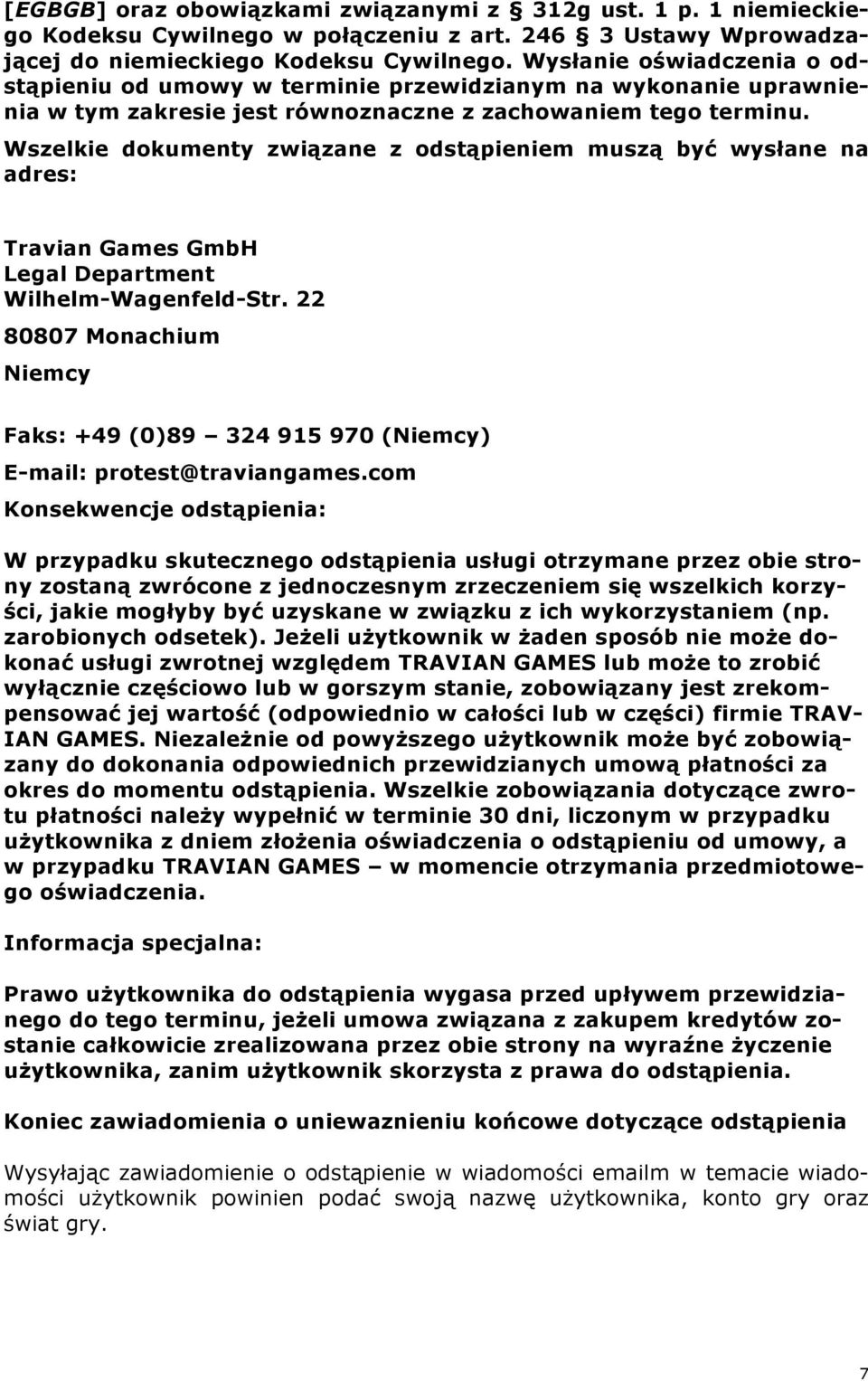 Wszelkie dokumenty związane z odstąpieniem muszą być wysłane na adres: Travian Games GmbH Legal Department Wilhelm-Wagenfeld-Str.