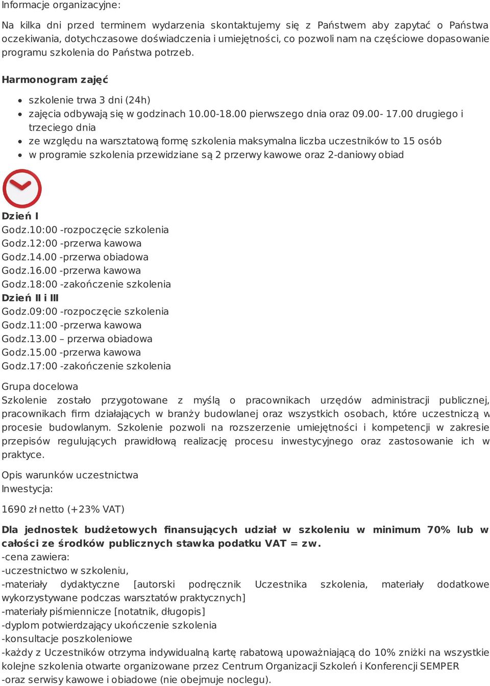 00 drugiego i trzeciego dnia ze względu na warsztatową formę szkolenia maksymalna liczba uczestników to 15 osób w programie szkolenia przewidziane są 2 przerwy kawowe oraz 2-daniowy obiad Dzień I