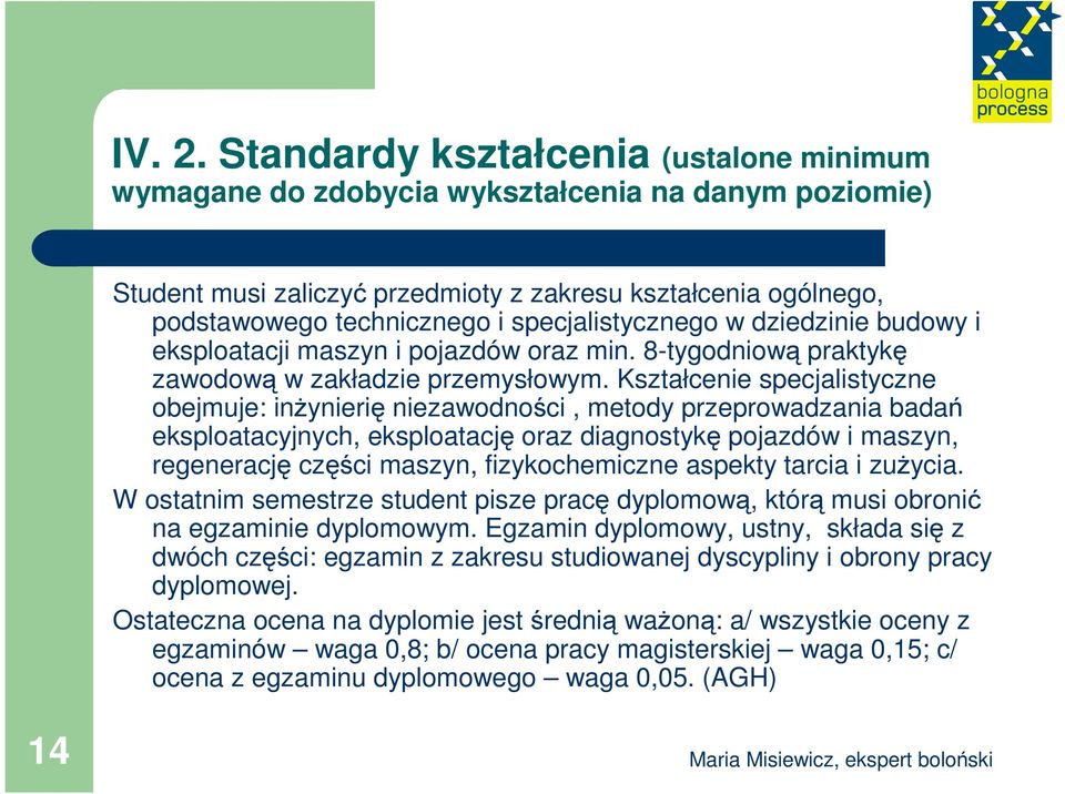 specjalistycznego w dziedzinie budowy i eksploatacji maszyn i pojazdów oraz min. 8-tygodniową praktykę zawodową w zakładzie przemysłowym.