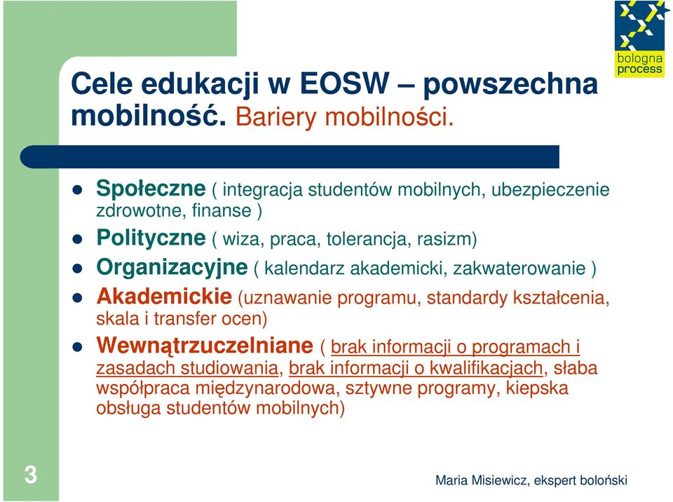 Organizacyjne ( kalendarz akademicki, zakwaterowanie ) Akademickie (uznawanie programu, standardy kształcenia, skala i transfer