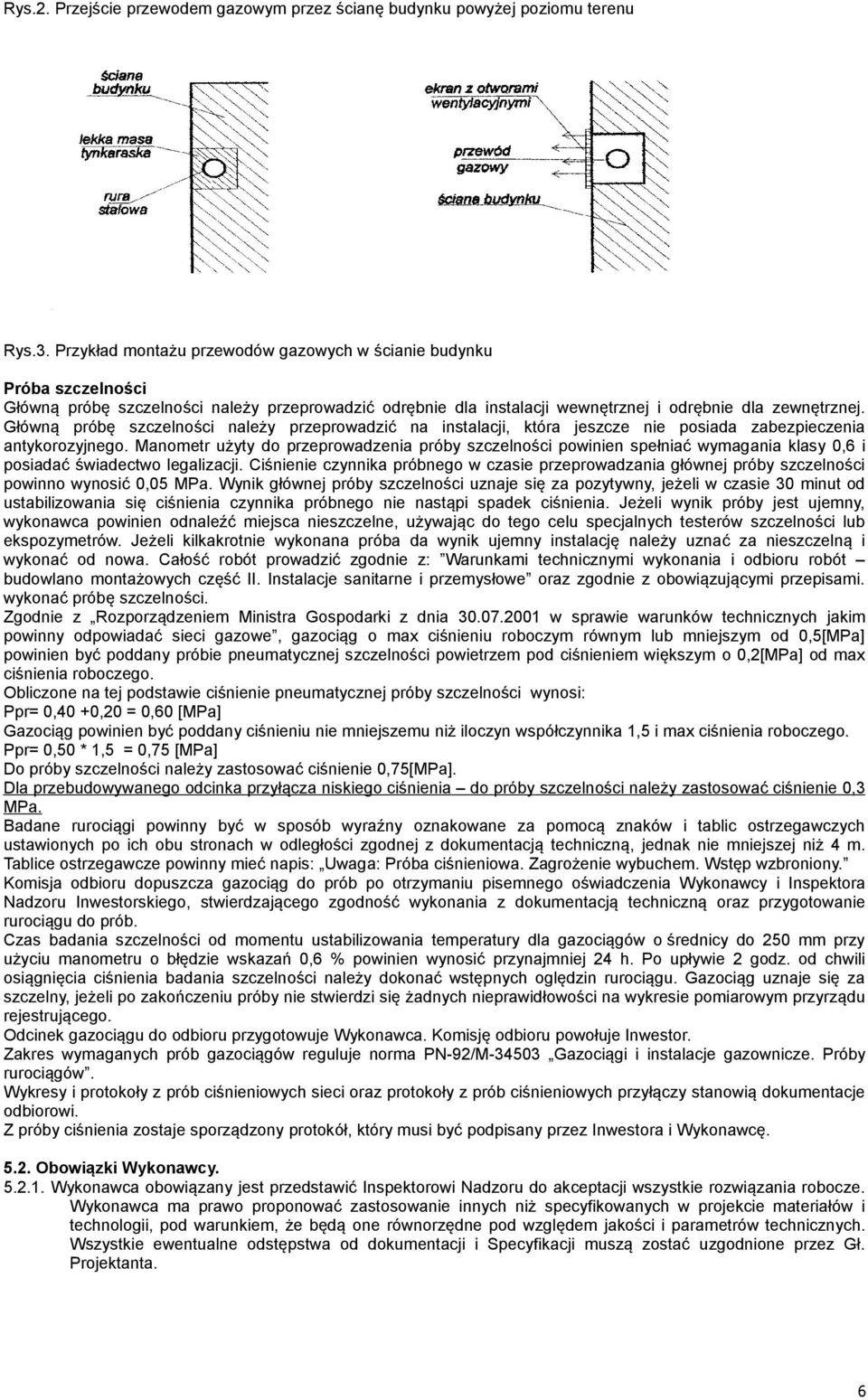 Główną próbę szczelności należy przeprowadzić na instalacji, która jeszcze nie posiada zabezpieczenia antykorozyjnego.