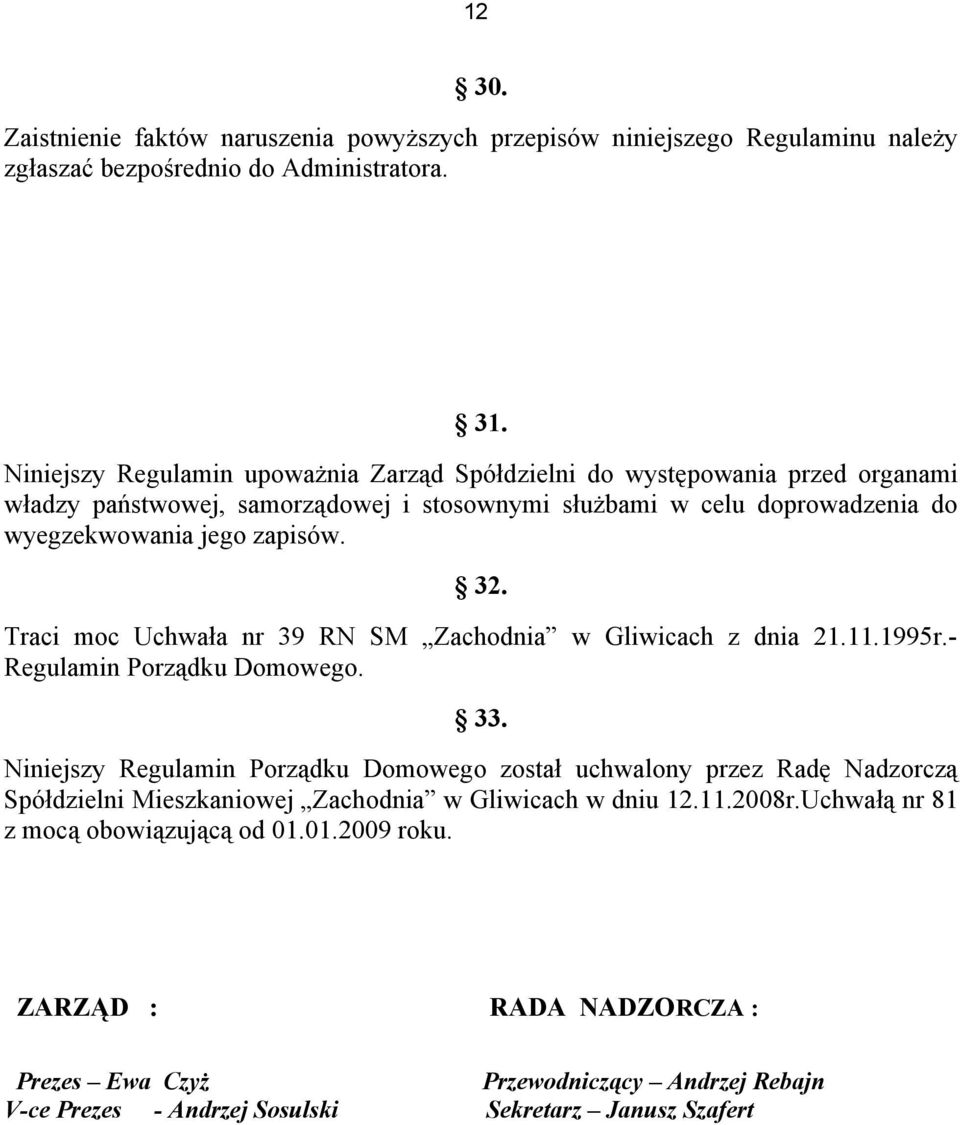 32. Traci moc Uchwała nr 39 RN SM Zachodnia w Gliwicach z dnia 21.11.1995r.- Regulamin Porządku Domowego. 33.