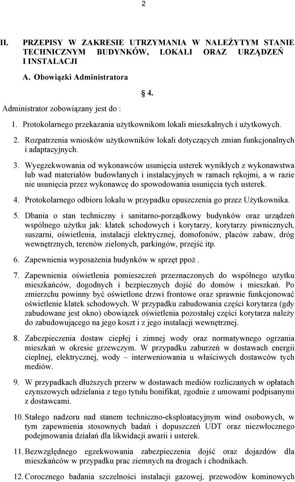 Wyegzekwowania od wykonawców usunięcia usterek wynikłych z wykonawstwa lub wad materiałów budowlanych i instalacyjnych w ramach rękojmi, a w razie nie usunięcia przez wykonawcę do spowodowania