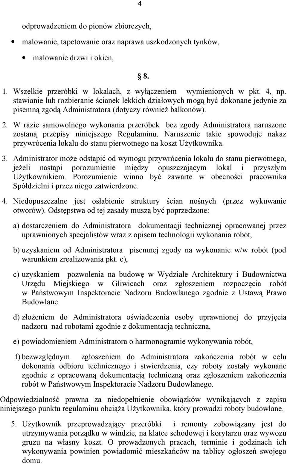 W razie samowolnego wykonania przeróbek bez zgody Administratora naruszone zostaną przepisy niniejszego Regulaminu.