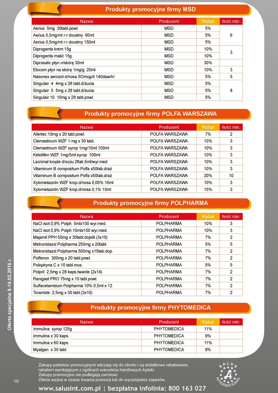 skórę 1mg/g 20ml MSD 10% 3 Nasonex aerozol d/nosa 5Omcg/d 140daw/h/ MSD 5% 5 Singulair 4 4mg x 28 tabl.d/żucia MSD 5% Singulair 5 5mg x 28 tabl.d/żucia MSD 5% 8 Singulair 10 10mg x 28 tabl.powl.