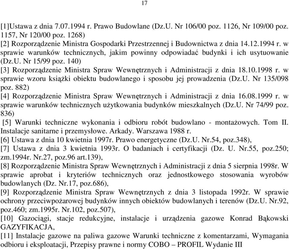 882) [4] Rozporządzenie Ministra Spraw Wewnętrznych i Administracji z dnia 16.08.1999 r. w sprawie warunków technicznych uŝytkowania budynków mieszkalnych (Dz.U. Nr 74/99 poz.