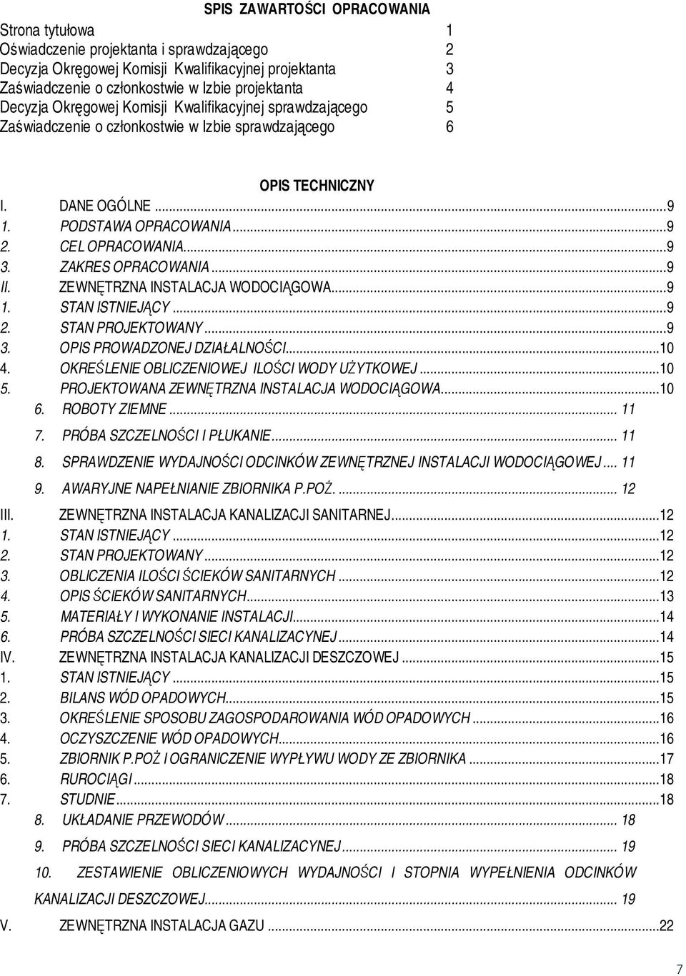 .. 9 3. ZAKRES OPRACOWANIA... 9 II. ZEWNĘTRZNA INSTALACJA WODOCIĄGOWA... 9 1. STAN ISTNIEJĄCY... 9 2. STAN PROJEKTOWANY... 9 3. OPIS PROWADZONEJ DZIAŁALNOŚCI... 10 4.