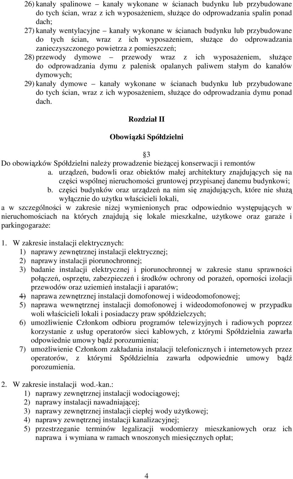 służące do odprowadzania dymu z palenisk opalanych paliwem stałym do kanałów dymowych; 29) kanały dymowe kanały wykonane w ścianach budynku lub przybudowane do tych ścian, wraz z ich wyposażeniem,